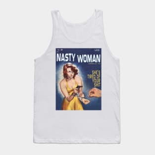 NASTY WOMAN Chronicles #35:  She's Tired of Your S#!+ Tank Top